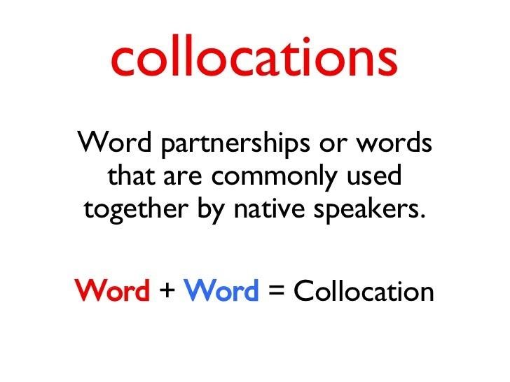 Collocations là cách kết hợp từ ngữ theo cách nói của người bản xứ