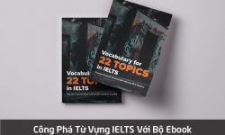 Từ vựng theo 22 Chủ đề khác nhau trong IELTS Speaking