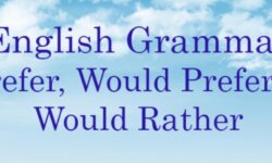 Cách sử dụng Prefer, Would prefer, Would rather hiệu quả trong tiếng anh