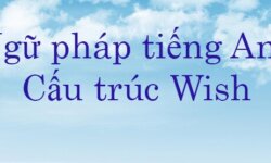 Cấu trúc wish: Công thức, cách dùng và bài tập đáp án chi tiết