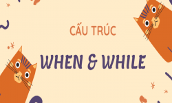 Cấu trúc và cách dùng When, While Trong Tiếng Anh