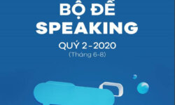 Dự đoán bộ đề thi IELTS Speaking quý 2 – 2020 ( tháng 6 – 7 – 8) năm 2020