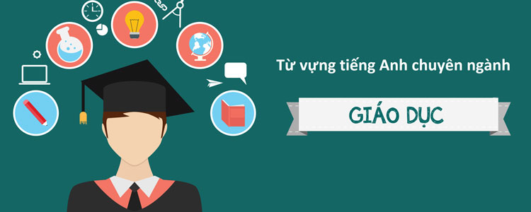 Từ Vựng Tiếng Anh Chủ đề Chuyên Ngành Giáo Dục - TuhocIELTS.vn