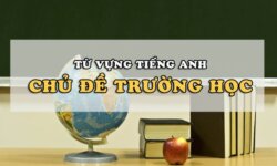 Từ vựng tiếng Anh về trường học