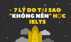 7 lý do tại sao "không nên" học IELTS