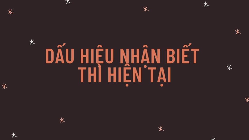 Thì hiện tại đơn trong tiếng Anh - Tổng hợp kiến thức và bài tập 2 Dấu hiệu nhận biết thì hiện tại đơn