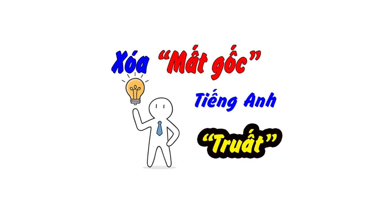 Mất Gốc Tiếng Anh Nên Bắt đầu Học Từ đâu? Phương Pháp Học - TuhocIELTS.vn