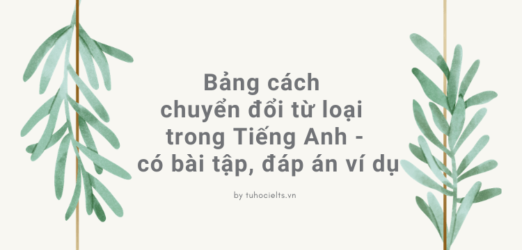 Cách chuyển đổi từ loại trong tiếng Anh