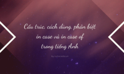 Cấu trúc, cách dùng, phân biệt in case và in case of trong tiếng Anh