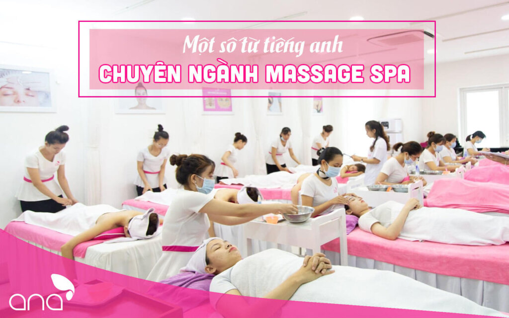 Tiếng Anh chuyên ngành massage, Spa - Tổng hợp từ vựng và giao tiếp 1 Từ vựng tiếng Anh chuyên ngành spa, massage