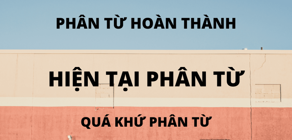 Hiện tại phân từ và quá khứ phân từ