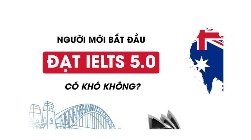 Học IELTS 5.0 mất bao lâu và học IELTS có khó không - Cần làm gì