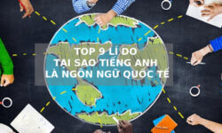 Tại sao tiếng Anh là ngôn ngữ quốc tế? Top 9 lý do ít ai biết