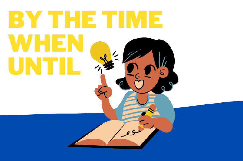 Phân biệt by the time với when, until