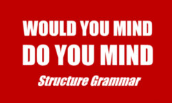 Cấu trúc would you mind/ Do you mind ngữ pháp trong tiếng Anh