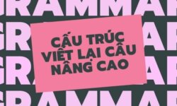 Cấu trúc viết lại câu trong tiếng Anh