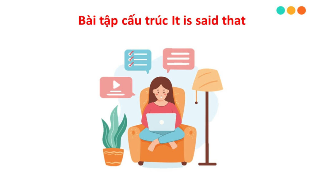 Bài tập luyện cấu tạo ‘’it is said that’’