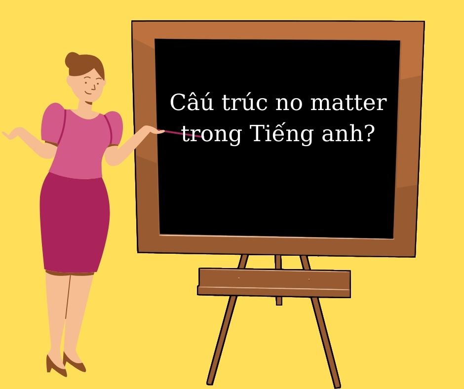 Cách dùng cấu trúc No matter