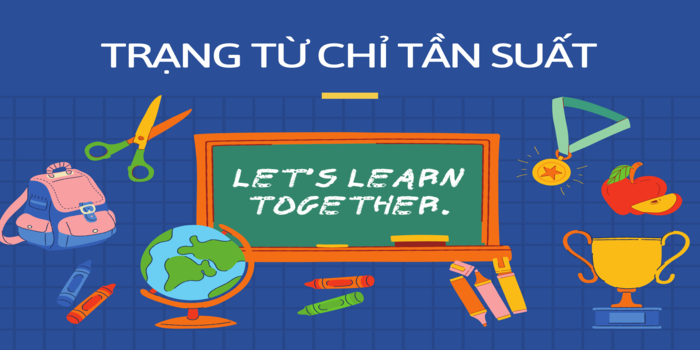 Cách Học Và Sử Dụng Hiệu Quả Trạng Từ Chỉ Tần Suất Trong Ngữ Pháp Tiếng Anh  - TuhocIELTS.vn