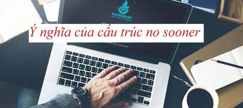 Ý nghĩa cấu trúc No sooner than.