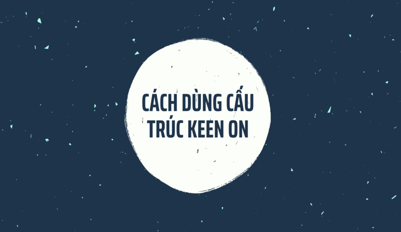 Cấu trúc Keen on và cách dùng trong tiếng Anh