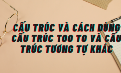 Cấu trúc và cách dùng cấu trúc Too to và cấu trúc tương tự khác