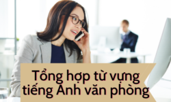 Tổng hợp từ vựng tiếng Anh văn phòng cực thông dụng