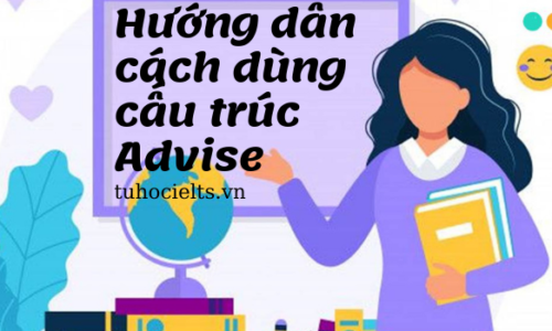 Hướng dẫn cách dùng cấu trúc Advise trong tiếng Anh