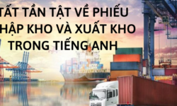 Tất tần tật về phiếu nhập kho và phiếu xuất kho tiếng Anh