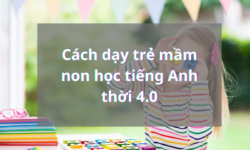 Cách dạy trẻ mầm non học tiếng Anh thời 4.0