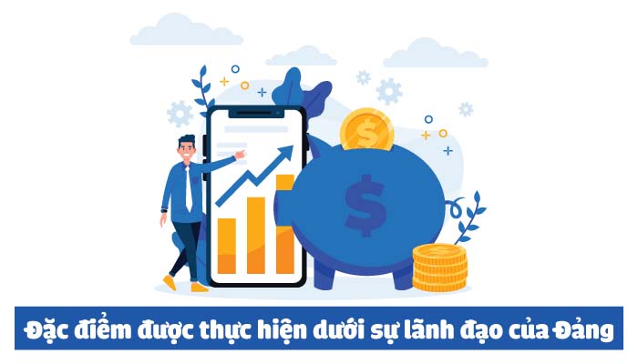 Chức năng quản lý kinh tế của nhà nước: Đặc điểm được thực hiện dưới sự lãnh đạo của Đảng